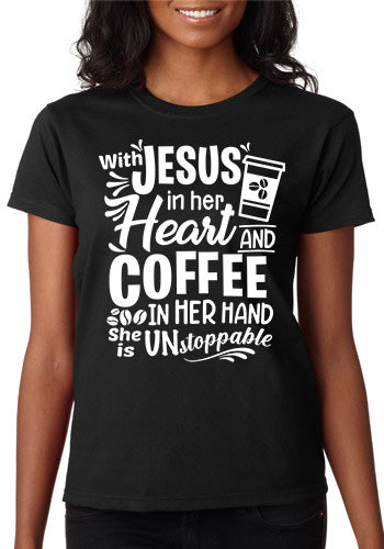 With Jesus in Her Heart and Coffee in Her Hand She is Unstoppable T-Shirt