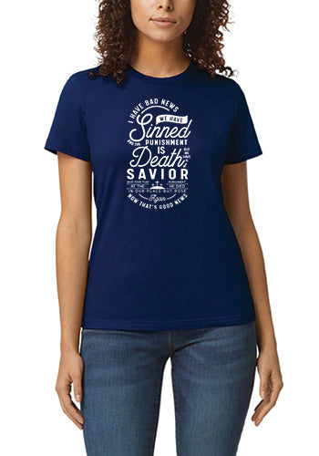 I Have Bad News We Have Sinned and the Punishment is Death But We Have a Savior T-Shirt