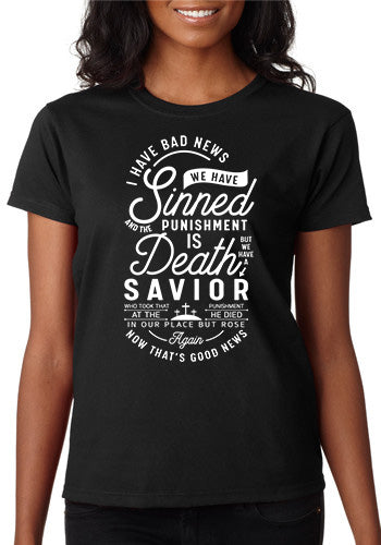 I Have Bad News We Have Sinned and the Punishment is Death But We Have a Savior T-Shirt