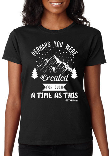 Perhaps You Were Created for Such a Time as This T-Shirt