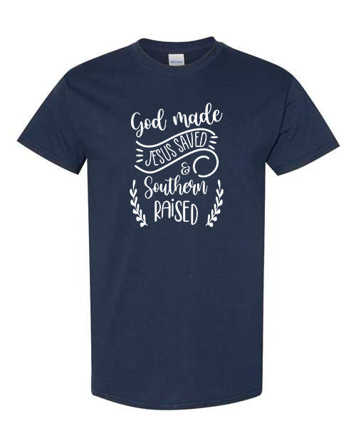 God Made Jesus Saved and Southern Raised T-Shirt