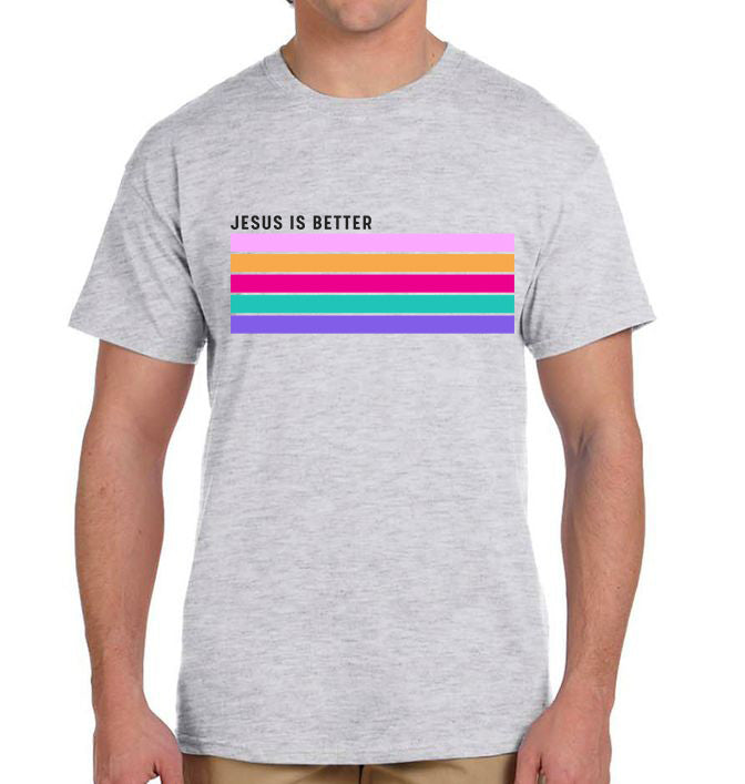 Jesus is Better T-Shirt